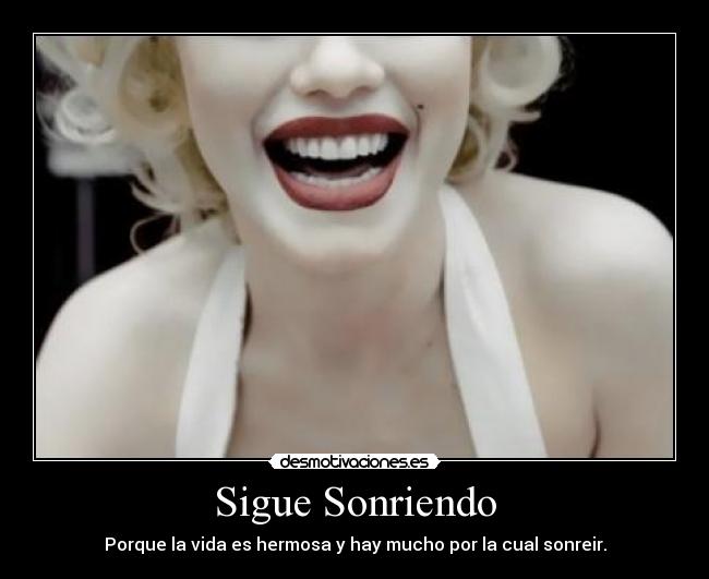 Sigue Sonriendo - Porque la vida es hermosa y hay mucho por la cual sonreir.