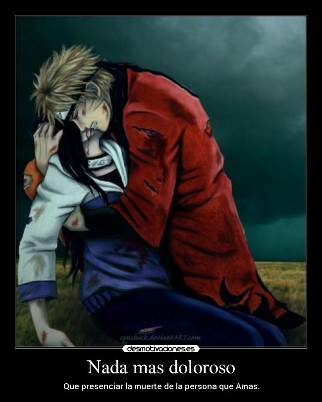 Nada mas doloroso - Que presenciar la muerte de la persona que Amas.