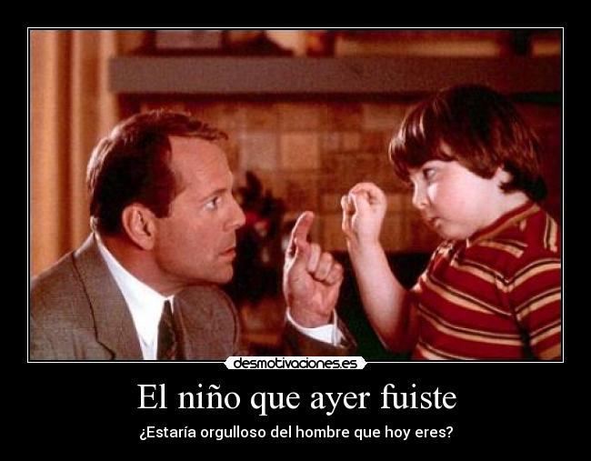 carteles nino ayer fuiste orgulloso hombre hoy eres bruce willis desmotivaciones