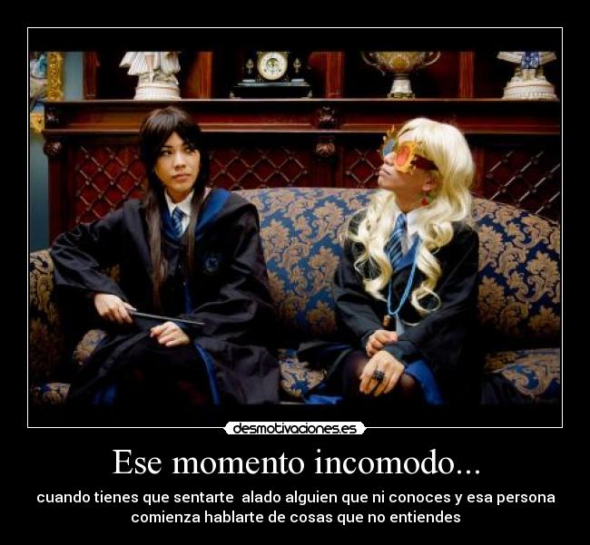 Ese momento incomodo... -