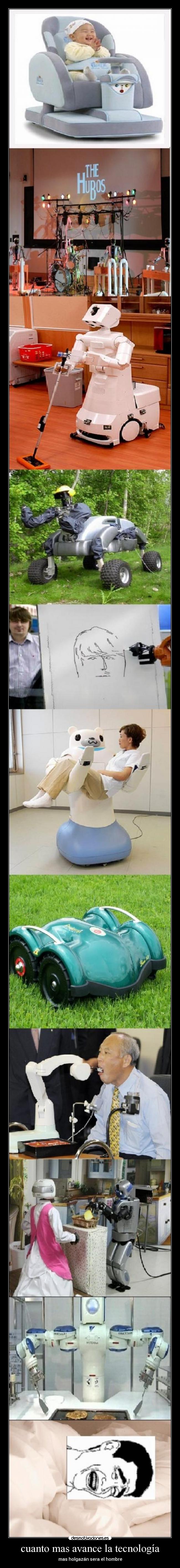 cuanto mas avance la tecnología - mas holgazán sera el hombre