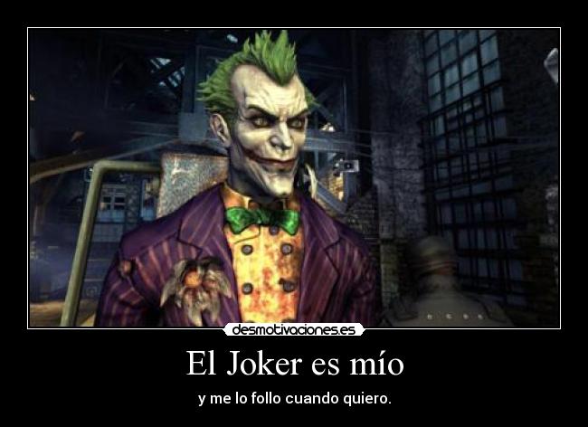 El Joker es mío - y me lo follo cuando quiero.