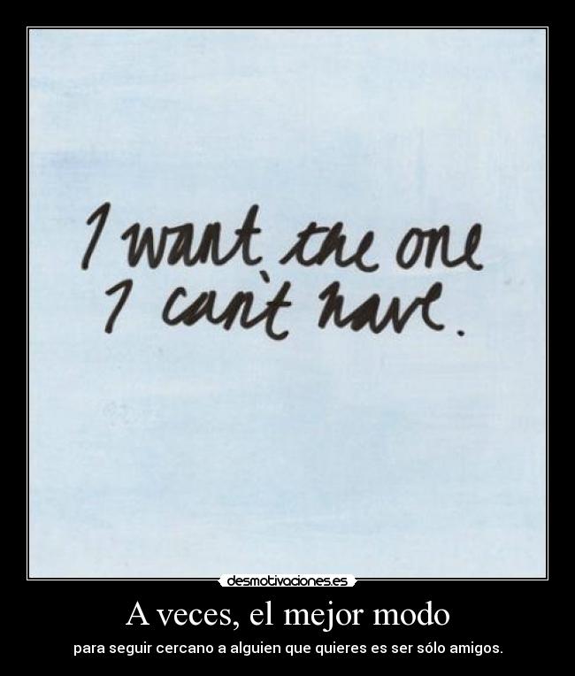 A veces, el mejor modo - para seguir cercano a alguien que quieres es ser sólo amigos.