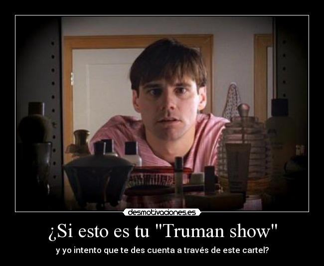 ¿Si esto es tu Truman show - 