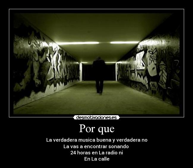 Por que - La verdadera musica buena y verdadera no
La vas a encontrar sonando
24 horas en La radio ni
En La calle