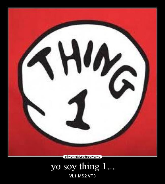 yo soy thing 1... - 