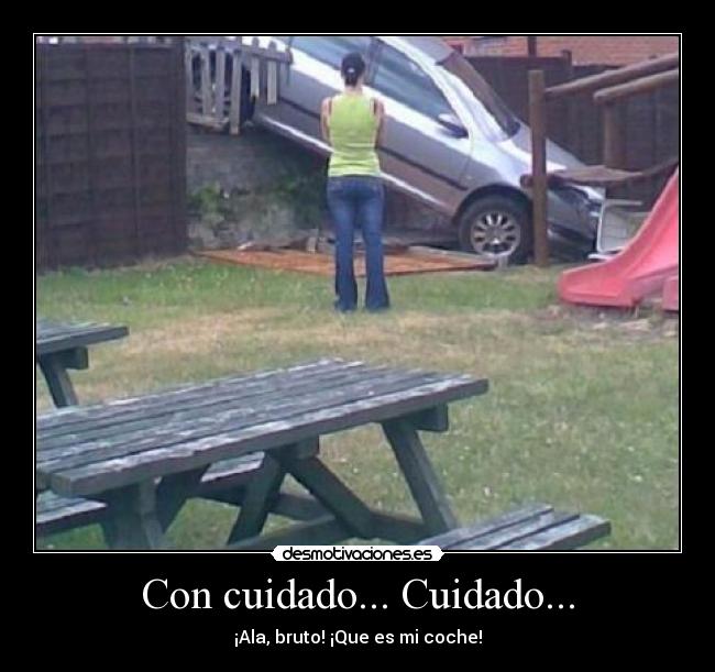 Con cuidado... Cuidado... -