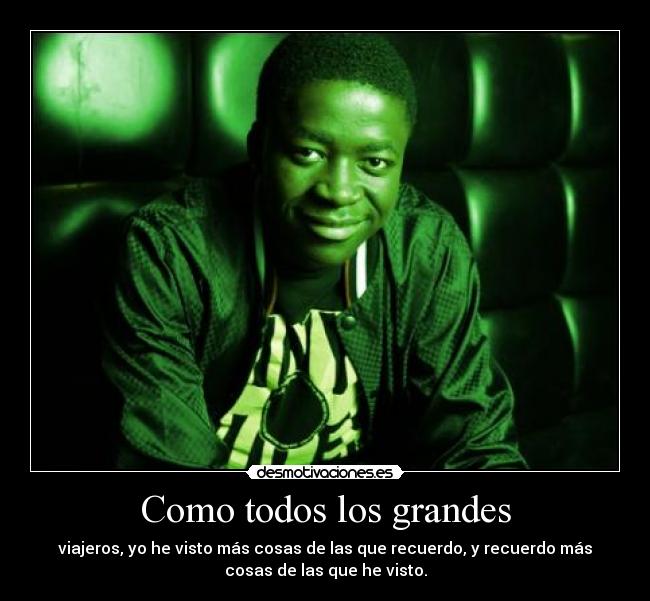Como todos los grandes -