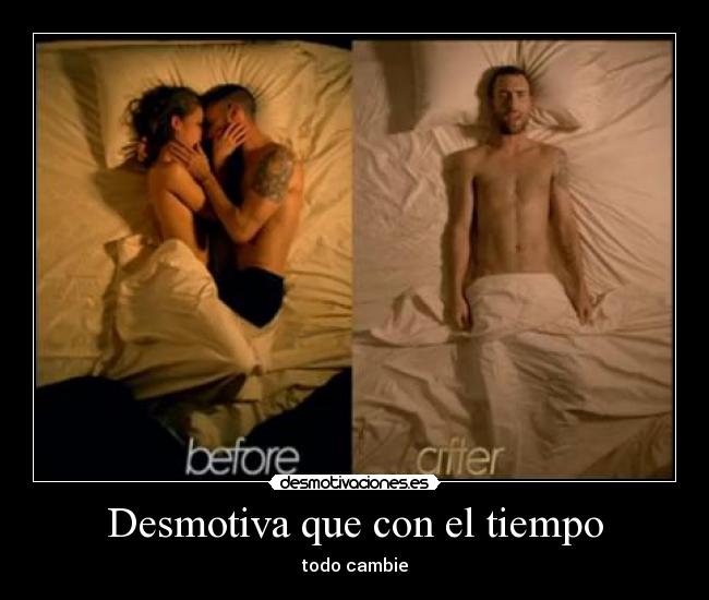 Desmotiva que con el tiempo - todo cambie