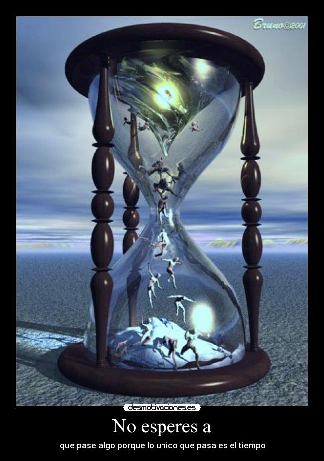 No esperes a -