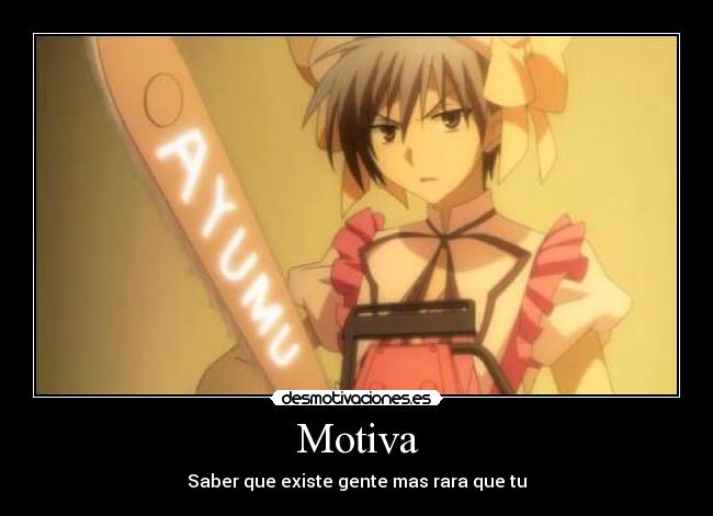 Motiva - Saber que existe gente mas rara que tu