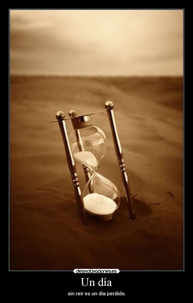 Un día - sin reír es un día perdido.