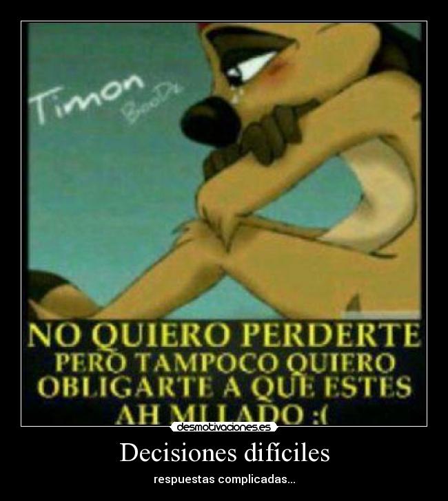 Decisiones difíciles - respuestas complicadas...