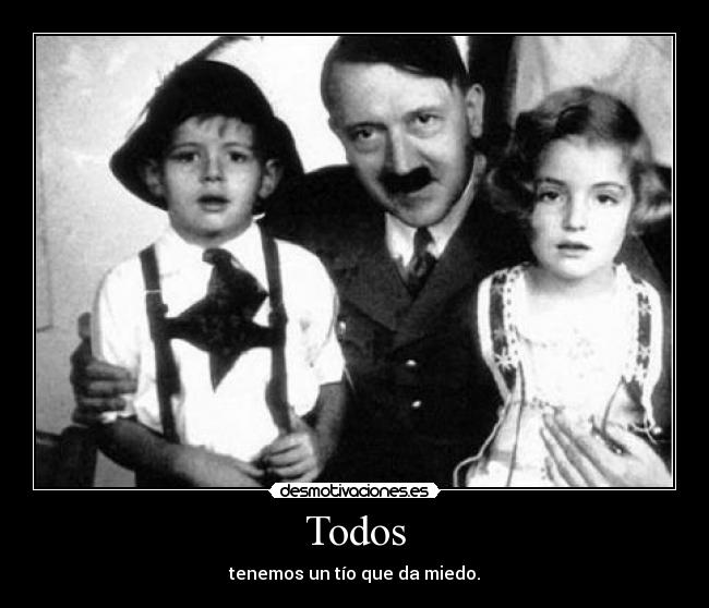 Todos - tenemos un tío que da miedo.