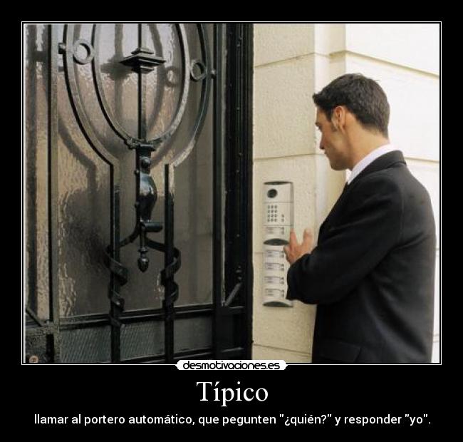 Típico - llamar al portero automático, que pegunten ¿quién? y responder yo.