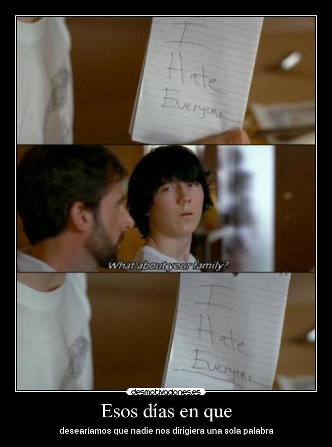 Esos días en que - desearíamos que nadie nos dirigiera una sola palabra