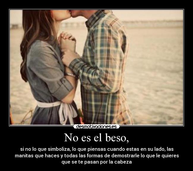 No es el beso, -