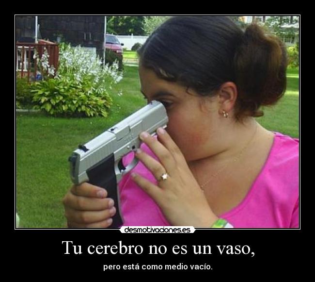 Tu cerebro no es un vaso, -