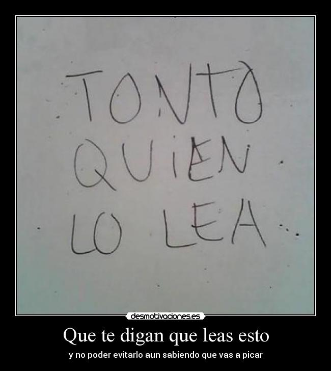 Que te digan que leas esto - y no poder evitarlo aun sabiendo que vas a picar