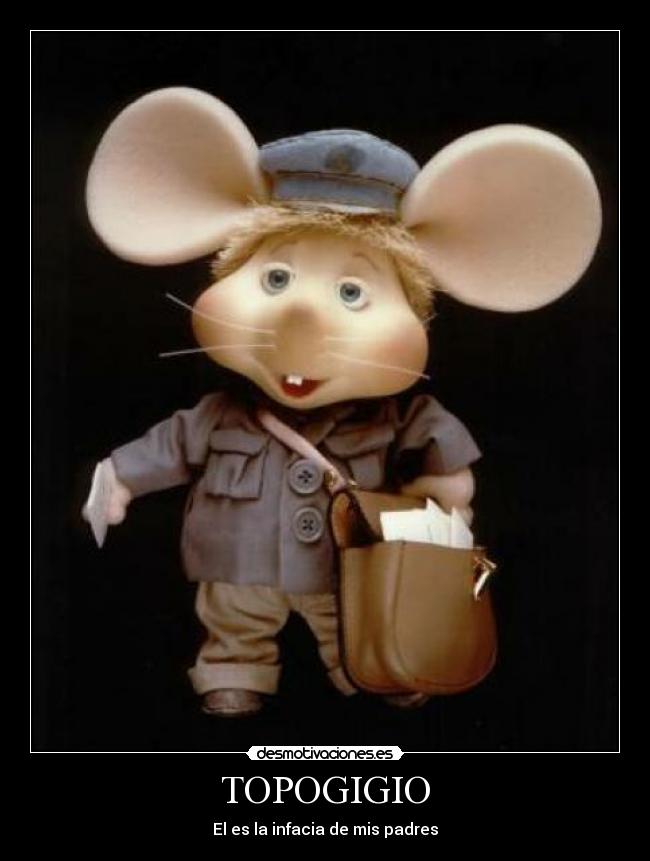 TOPOGIGIO - El es la infacia de mis padres