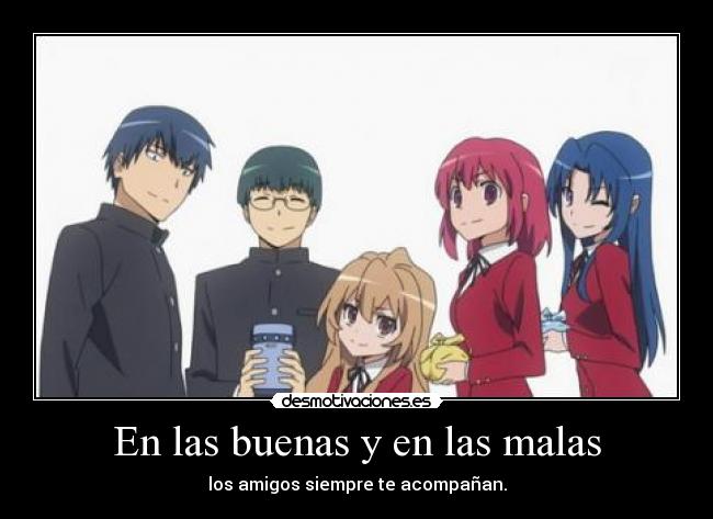 En las buenas y en las malas - los amigos siempre te acompañan.