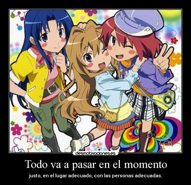 Todo va a pasar en el momento - justo, en el lugar adecuado, con las personas adecuadas.