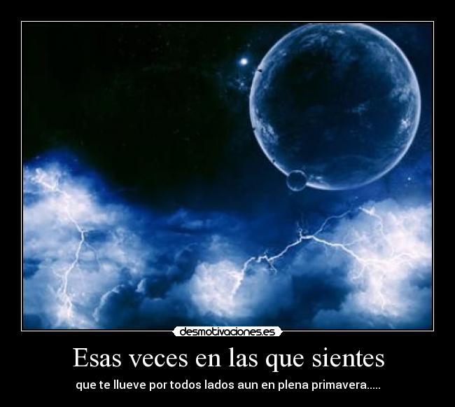 Esas veces en las que sientes -