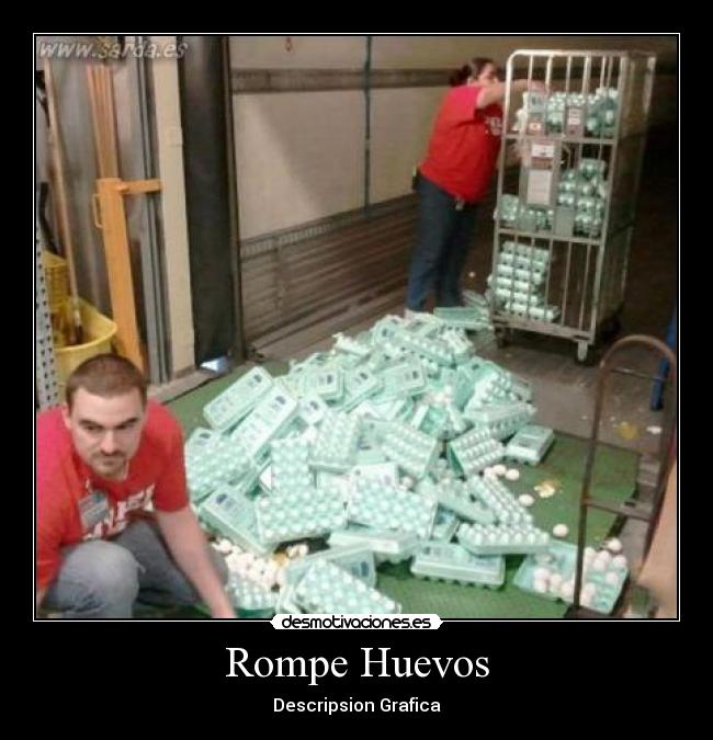Rompe Huevos - Descripsion Grafica