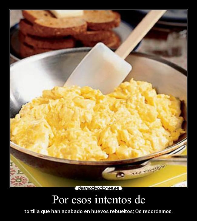 Por esos intentos de - tortilla que han acabado en huevos rebueltos; Os recordamos.