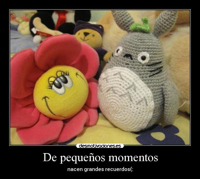 De pequeños momentos - nacen grandes recuerdos(: