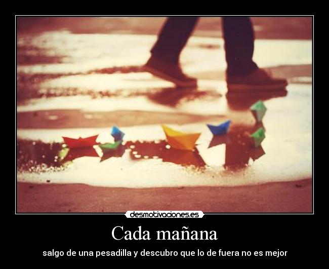 Cada mañana - salgo de una pesadilla y descubro que lo de fuera no es mejor