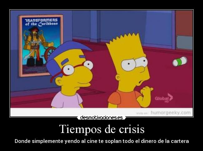 Tiempos de crisis - Donde simplemente yendo al cine te soplan todo el dinero de la cartera