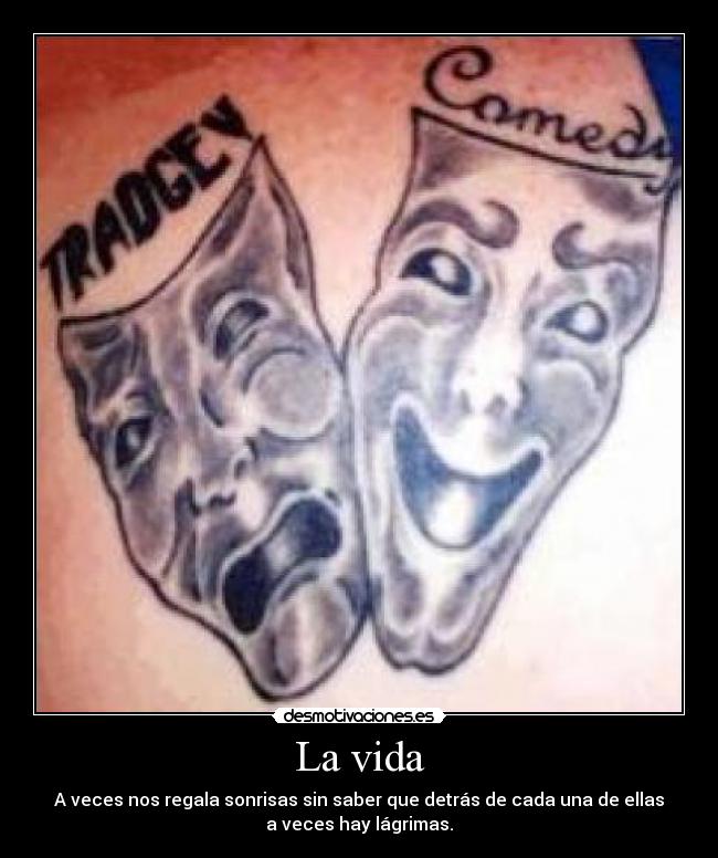 La vida - A veces nos regala sonrisas sin saber que detrás de cada una de ellas
a veces hay lágrimas.