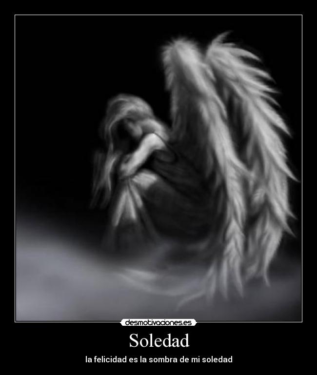 Soledad - la felicidad es la sombra de mi soledad