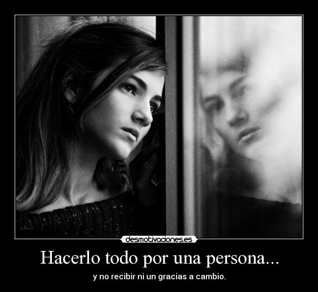 Hacerlo todo por una persona... -