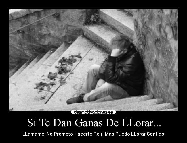 Si Te Dan Ganas De LLorar... - 