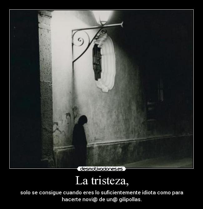 La tristeza, -