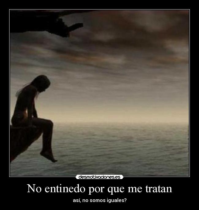 No entinedo por que me tratan - 