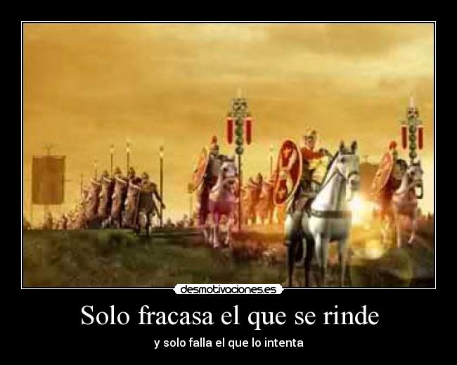 Solo fracasa el que se rinde -