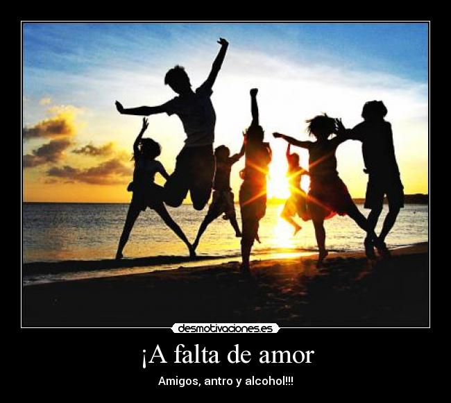 ¡A falta de amor -