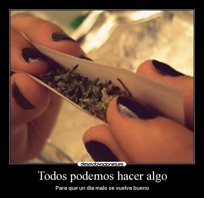 Todos podemos hacer algo - Para que un día malo se vuelva bueno