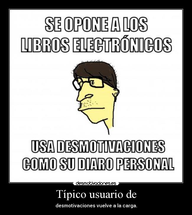 Típico usuario de - desmotivaciones vuelve a la carga.