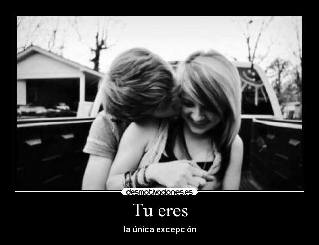 Tu eres - la única excepción