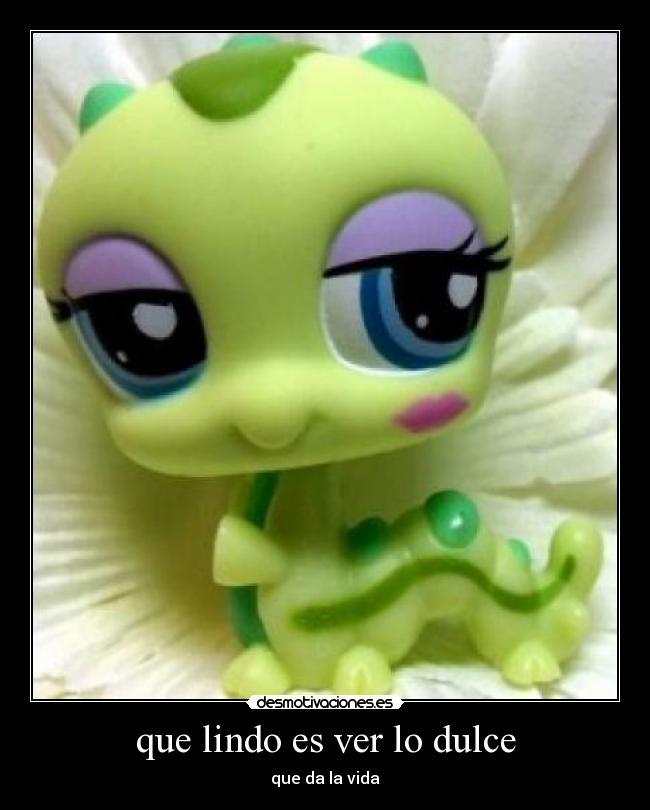 que lindo es ver lo dulce - que da la vida