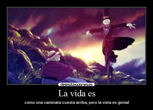 La vida es - como una caminata cuesta arriba, pero la vista es genial