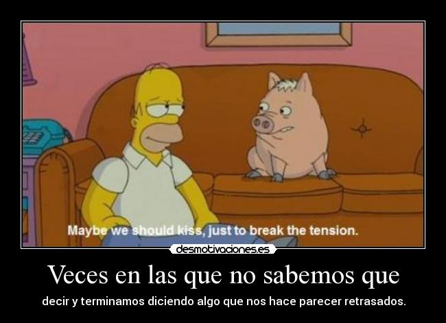 Veces en las que no sabemos que -