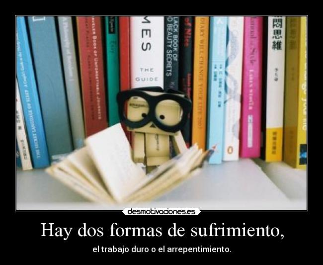Hay dos formas de sufrimiento, -