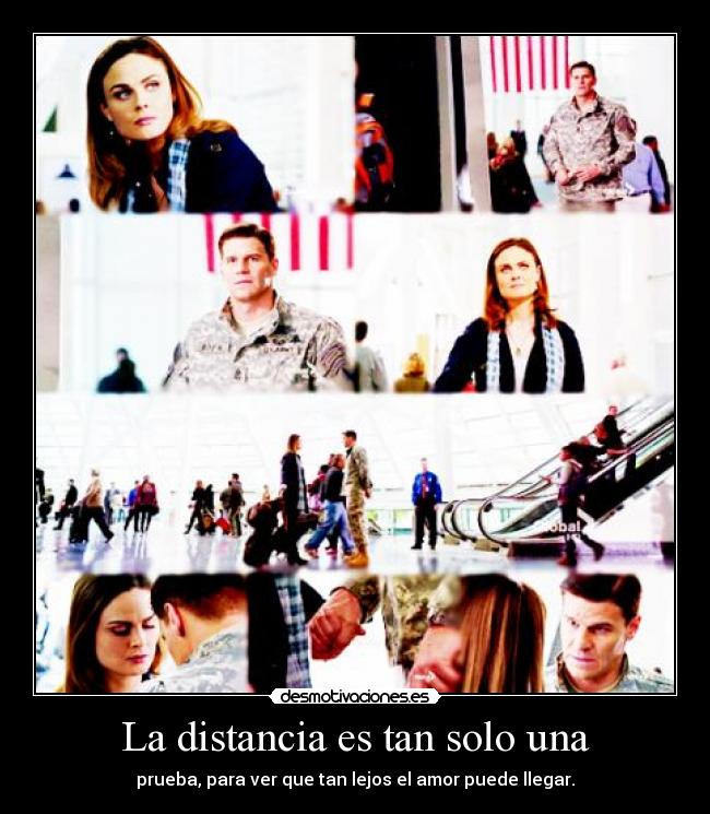 La distancia es tan solo una - prueba, para ver que tan lejos el amor puede llegar.