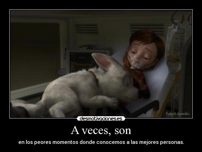 A veces, son - en los peores momentos donde conocemos a las mejores personas.