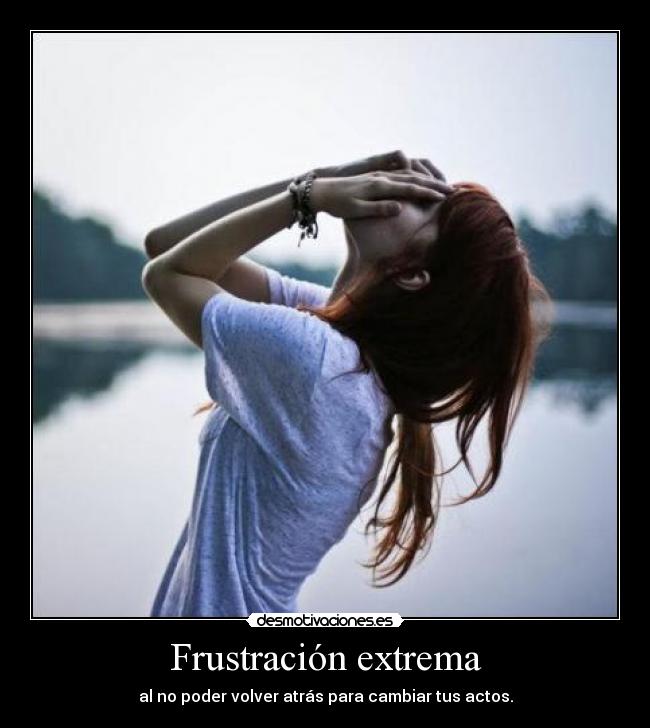 Frustración extrema -